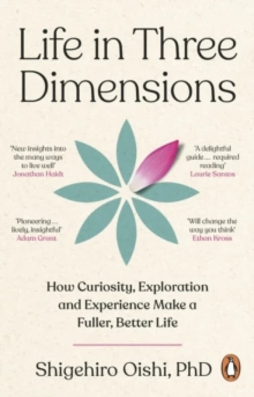 Life in Three Dimensions : How Curiosity, Exploration and Experience Make a Fuller, Better Life Paperback / softback