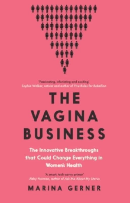 The Vagina Business : The Innovative Breakthroughs that Could Change Everything in Womens Health Paperback / softback