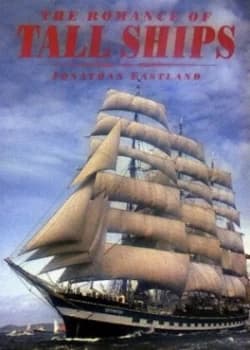 The Romance of Tall Ships by Jonathan Eastland Book