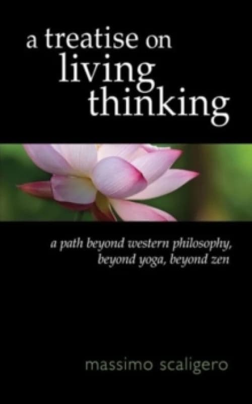 A Treatise on Living Thinking : A Path Beyond Western Philosophy, Beyond Yoga, Beyond Zen Paperback / softback