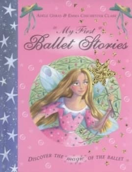 My First Ballet Stories by Adle Geras and Emma Chichester Clark Hardback