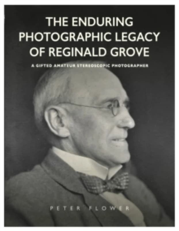 The Enduring Photographic Legacy of Reginald Grove : A Gifted Amateur Stereoscopic Photographer Paperback / softback