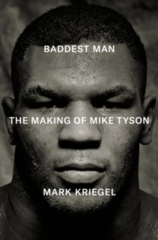 Baddest Man : The making of Mike Tyson Hardback