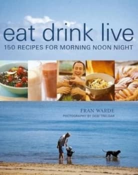 Eat Drink Live by Fran Warde and Debi Treloar Hardback