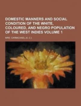 Domestic Manners and Social Condition of the White Coloured and Negro Pop by Mrs Carmichael Paperback