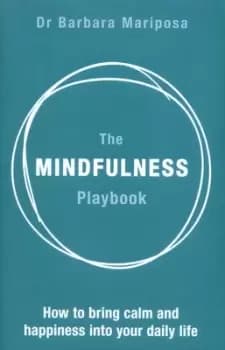 The mindfulness playbook by Dr Barbara Mariposa