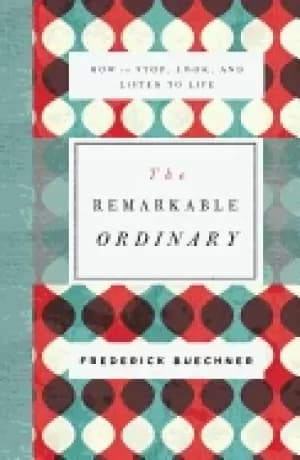 remarkable ordinary how to stop look and listen to life