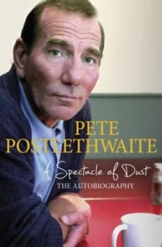 A Spectacle of Dust by Pete Postlethwaite Hardback