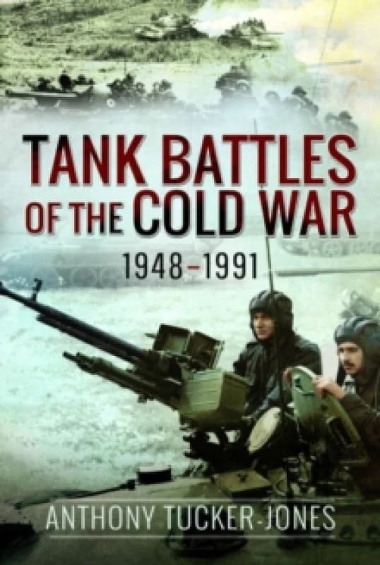 Tank Battles of the Cold War, 1948-1991 Hardback