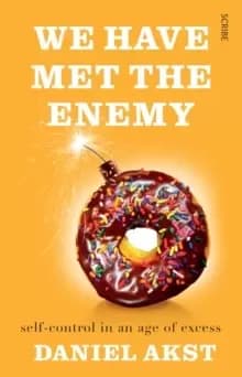 We Have Met the Enemy : self-control in an age of excess