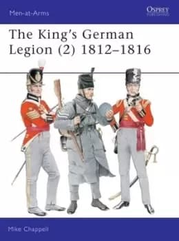 The Kings German Legion 2 1812-16 by Mike Chappell