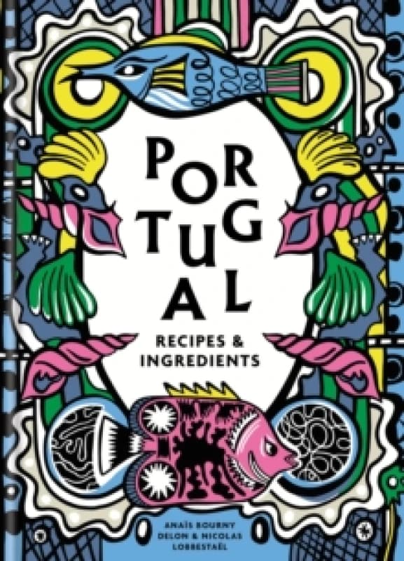 Portugal : Authentic recipes and ingredients Hardback