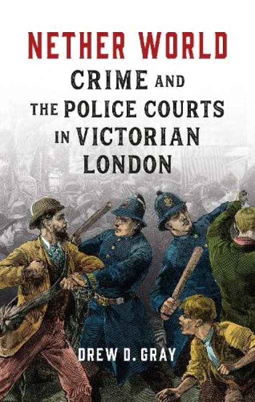 Nether World : Crime and the Police Courts in Victorian London Hardback