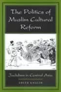 politics of muslim cultural reform jadidism in central asia