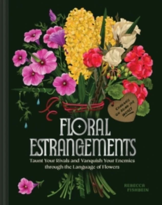 Floral Estrangements : Taunt Your Rivals & Vanquish Your Enemies through the Language of Flowers Hardback