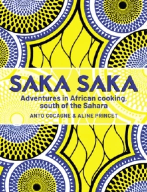 Saka Saka : Adventures in African cooking, south of the Sahara Hardback