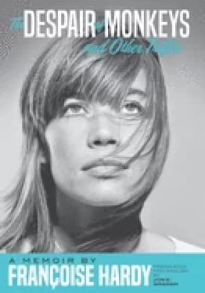 despair of monkeys and other trifles a memoir by francoise hardy