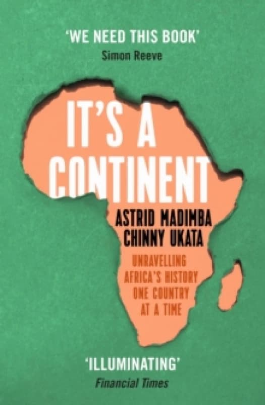 It's a Continent : Unravelling Africa's history one country at a time ''We need this book.' SIMON REEVE Paperback / softback
