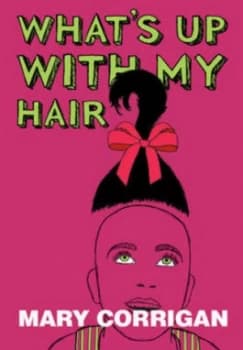 Whats up with My Hair by Mary Corrigan Paperback