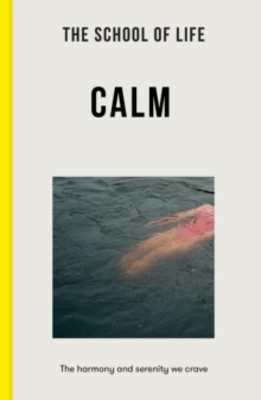 The School of Life: Calm : the harmony and serenity we crave Paperback / softback