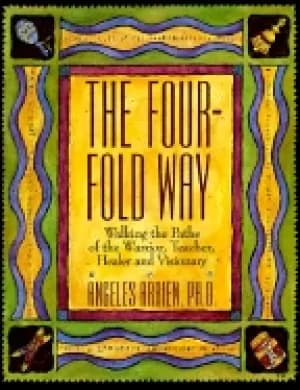 four fold way walking the paths of the warrior teacher healer and visionary