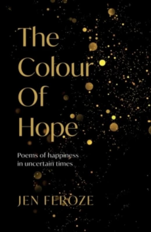 The Colour of Hope : Poems of Happiness in Uncertain Times Paperback / softback