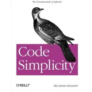 Code Simplicity: The Science of Software Design by Max Kanat-Alexander (Paperback, 2012)
