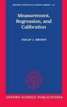 Measurement, Regression, and Calibration by Philip J. Brown