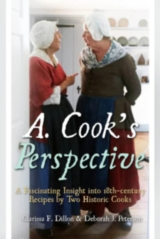 A. Cook's Perspective : A Fascinating Insight into 18th-century Recipes by Two Historic Cooks Hardback