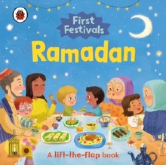 First Festivals: Ramadan : A Lift-the-Flap Book Board book