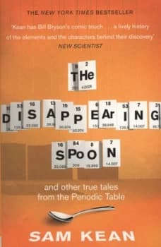 The Disappearing Spoon and Other True Tales of Madness Love and the History of the World from the Periodic Table of the Elements by Sam Kean Paperback