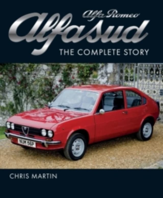 Alfa Romeo Alfasud : The Complete Story - Shortlisted for the 2022 RAC Motoring Book of the Year Hardback