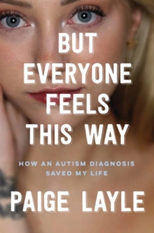 But Everyone Feels This Way : How an Autism Diagnosis Saved My Life Paperback / softback