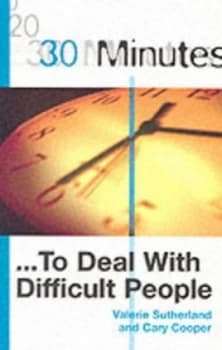 30 Minutes to Deal with Difficult People by Cary L Cooper and Valerie Sunderland Paperback