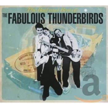 Fabulous Thunderbirds - The Bad and Best of the Fabulous Thunderbirds CD