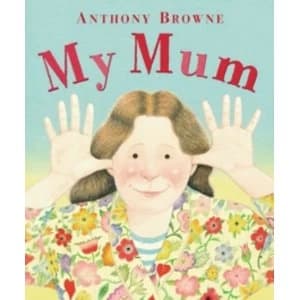 My Mum by Anthony Browne (Paperback, 2009)