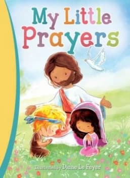 My Little Prayers by Diane Le Feyer Hardback