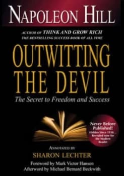 Outwitting the Devil by Napoleon Hill Annotated by Sharon Lechter Foreword by Mark Victor Hansen Afterword by Michael Ber Hardback