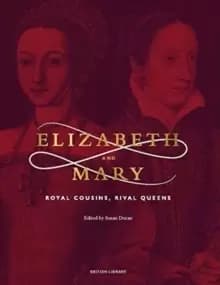 Elizabeth & Mary : Royal Cousins, Rival Queens