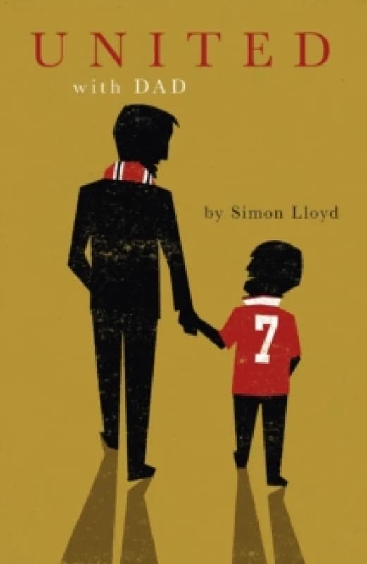 United with Dad : Fatherhood, Football Fandom and Memories of Manchester United Hardback