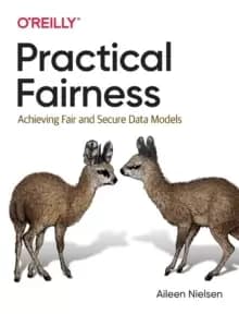 Practical Fairness : Achieving Fair and Secure Data Models