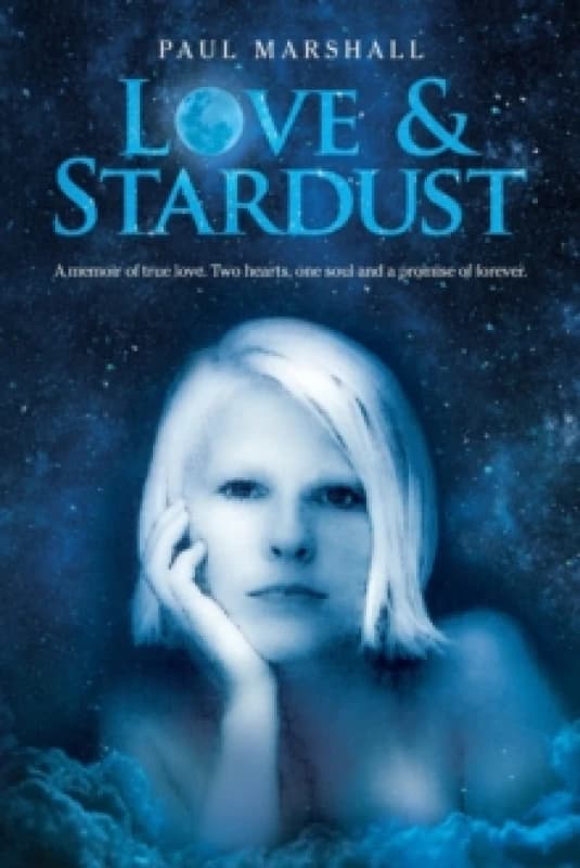 Love & Stardust : A memoir of true love. Two hearts, one soul and a promise of forever. Paperback / softback