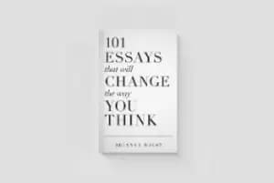 101 Essays That Will Change The Way You Think by Brianna Wiest