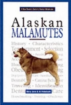 A New Owners Guide to Alaskan Malamutes by Mary Holabach Hardback