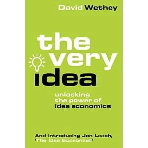 The Very Idea Unlocking the Power of Idea Economics Paperback / softback 2018