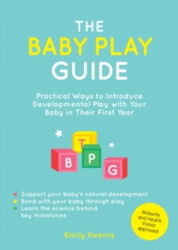 The Baby Play Guide : Practical Ways to Introduce Developmental Play with Your Baby in Their First Year Paperback / softback