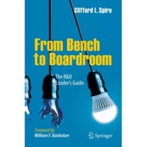 From Bench to Boardroom : The R&D Leader's Guide