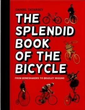 The Splendid Book of the Bicycle by Daniel Tatarsky Hardback