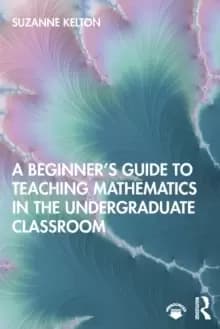 A Beginner's Guide to Teaching Mathematics in the Undergraduate Classroom
