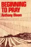Beginning to Pray by Anthony Bloom